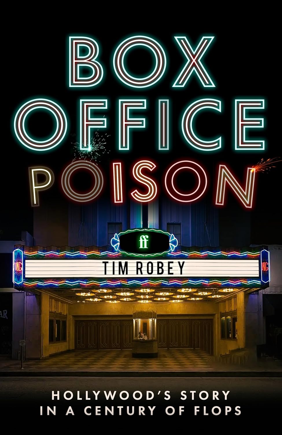 Box Office Poison: Hollywood’s Story in a Century of Flops by Tim Robey